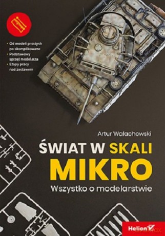 Świat w skali mikro Wszystko o modelarstwie - Artur Wałachowski [KSIĄŻKA]