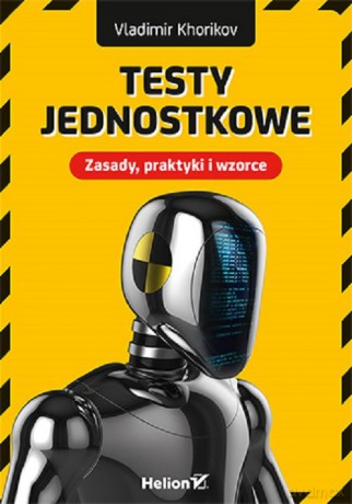 Testy jednostkowe. Zasady, praktyki i wzorce - Vladimir Khorikov [KSIĄŻKA]