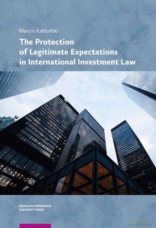 The Protection of Legitimate Expectations in International Investment Law - Marcin Kałduński [KSIĄŻKA]