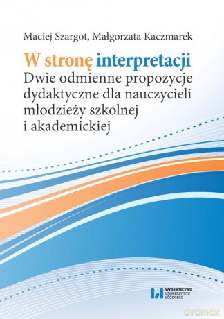 W stronę interpretacji - Maciej Szargot, Małgorzata Kaczmarek [KSIĄŻKA]