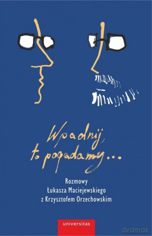 Wpadnij, to pogadamy... - Łukasz Maciejewski, Krzysztof Orzechowski [KSIĄŻKA]
