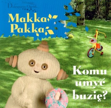 Dobranocny Ogród Makka Pakka Komu Umyć Buzię (twarda) [KSIĄŻKA]