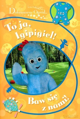 Dobranocny Ogród To Ja Igipigiel Baw Się z Nami [KSIĄŻKA]