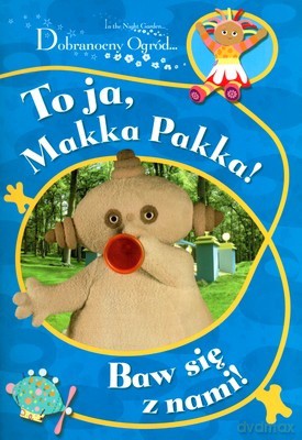 Dobranocny Ogród To Ja Makka Pakka Baw Się z Nami [KSIĄŻKA]