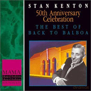 Stan Kenton: 50Th Anniversary Celebration The Best Of Back To Balboa [CD]