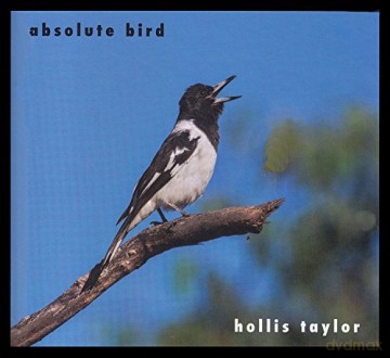 Hollis Taylor: Absolute Bird [2CD]