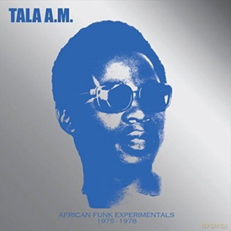 Tala A.M.: African Funk Experimentals 1975 To 1978 [CD]