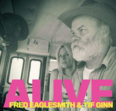 Fred Eaglesmith And Tif Ginn: Alive [2CD]