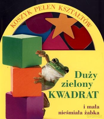 Duży Zielony Kwadrat i Mała Nieśmiała Żabka Koszyk Pełen Kształtów (twarda) [KSIĄŻKA]