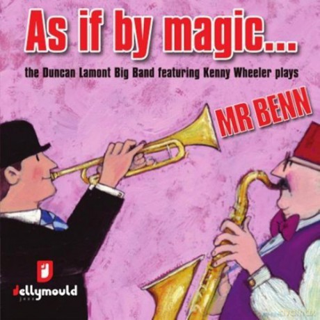 Duncan Lamont Big Band: As If By Magic... The Duncan Lamont Big Band Featuring Kenny Wheeler Plays Mr Benn [CD]