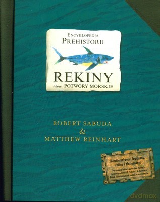Encyklopedia Prehistorii Rekiny i Inne Potwory Morskie (twarda) [KSIĄŻKA]