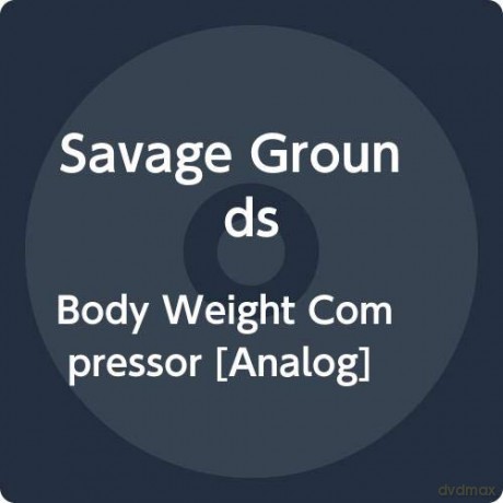 Savage Grounds: Body Weight Compressor EP [Winyl]