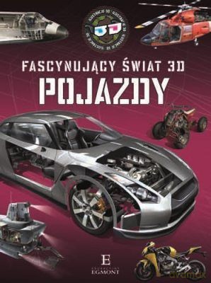 Fascynujący Świat 3D Pojazdy (twarda) - Opracowanie Zbiorowe [KSIĄŻKA]