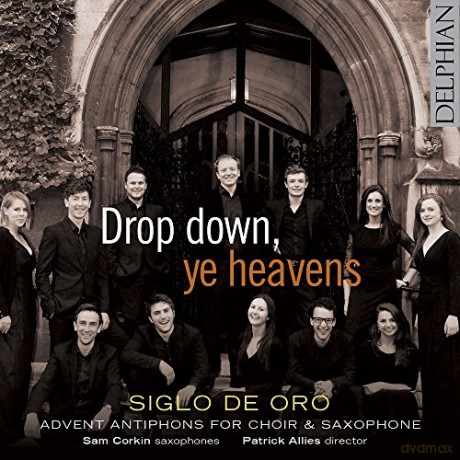 Siglo De Oro Sam Corkin Patrick Allies: Drop Down Ye Heavens Advent Antiphons For Choir Saxophone [CD]