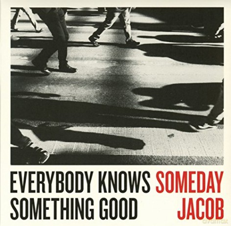 Someday Jacob: Everybody Knows Something Good [CD]