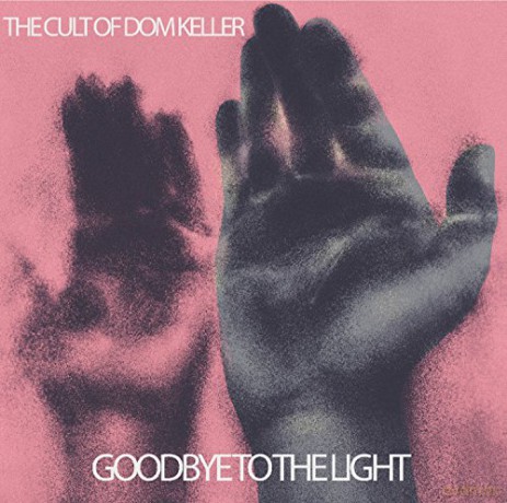 Cult Of Dom Keller: Goodbye To The Light [CD]