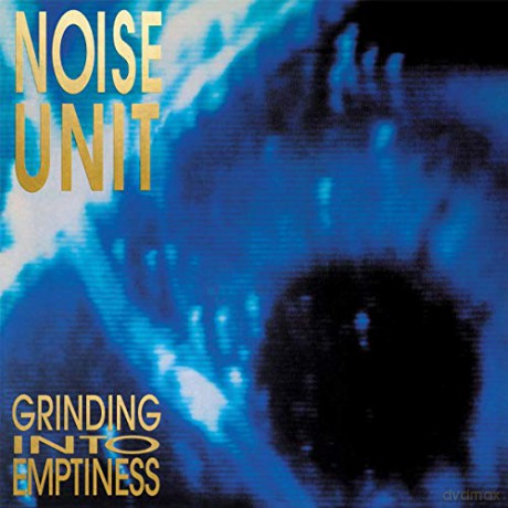 Noise Unit: Grinding Into Emptiness [CD]