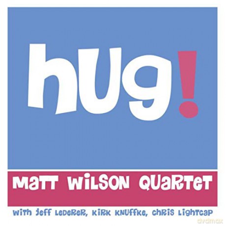 Matt Wilson Quartet: Hug! [CD]