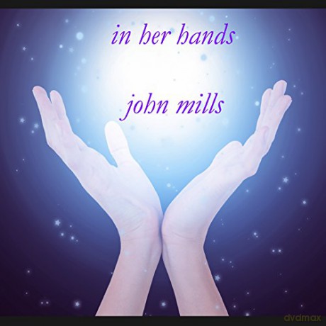 John Mills: In Her Hands [CD]