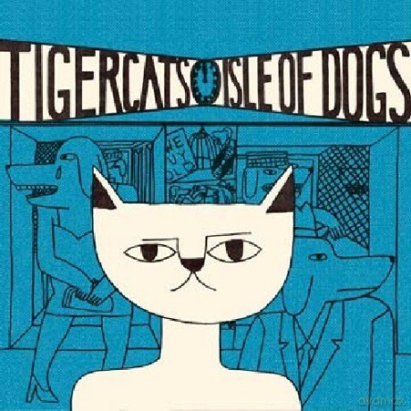 Tigercats: Isle Of Dogs [CD]