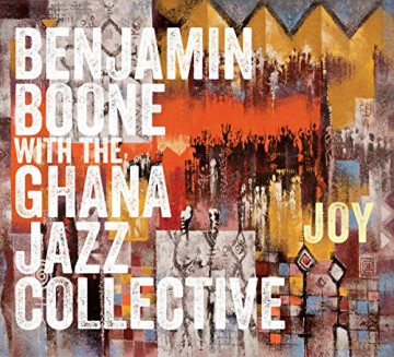 Benjamin Boone With The Ghana Jazz Collective: Joy [CD]