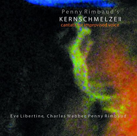 Penny Rimbaud: Kernschmelze II Cantata For Improvised Voice [CD]