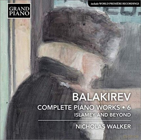 Nicholas Walker: Mili Alekseyevich Balakirev: Complete Piano Works. Vol. 6 - Islamey And Beyond [CD]