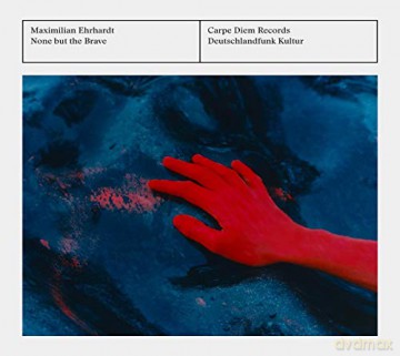 Maximilian Ehrhardt: None But The Brave [CD]