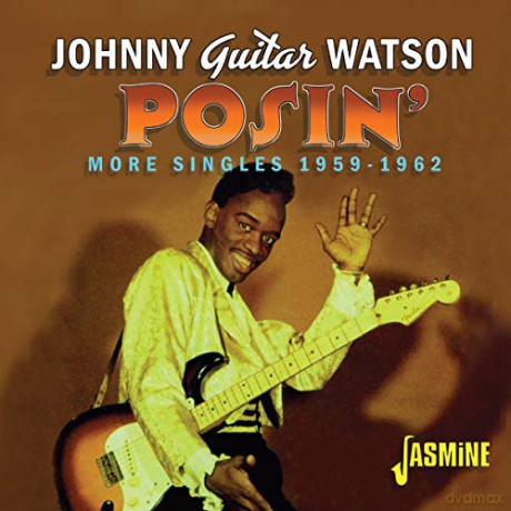 Johnny Guitar Watson: Posin - More Singles. 1959-1962 [CD]