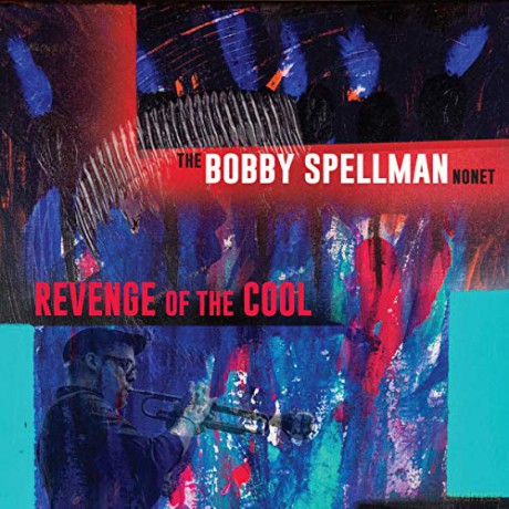 Bobby Spellman Nonet: Revenge Of The Cool [CD]