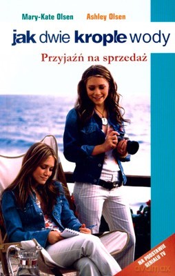 Jak Dwie Krople Wody Przyjaźń Na Sprzedaż - Mary-Kate Olsen, Ashley Olsen [KSIĄŻKA]