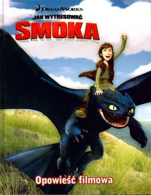 Jak Wytresować Smoka Opowieść Filmowa (twarda) [KSIĄŻKA]
