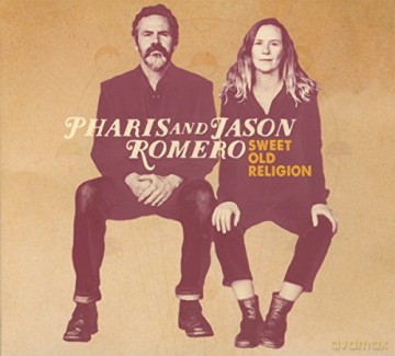 Pharis And Jason Romero: Sweet Old Religion [CD]