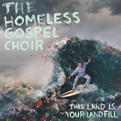 Homeless Gospel Choir: This Land Is Your Landfill [CD]