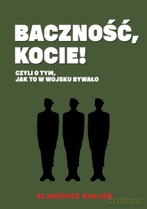 Baczność, kocie! Czyli o tym jak to w wojsku bywało - Klaudiusz Kałuża [KSIĄŻKA]