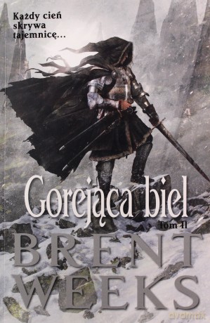 Gorejąca biel. Powiernik Światła. Księga 5. Część 2 - Brent Weeks [KSIĄŻKA]