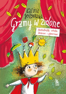 Gramy w zielone. Ekoteatrałki szkolne domowe i plenerowe - Kalina Jerzykowska [KSIĄŻKA]