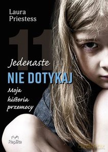 Jedenaste nie dotykaj. Moja historia przemocy - Laura Priestess [KSIĄŻKA]