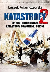 Katastrofy 2. Słynne i przemilczane tragedie w powojennej Polsce - Leszek Adamczewski [KSIĄŻKA]