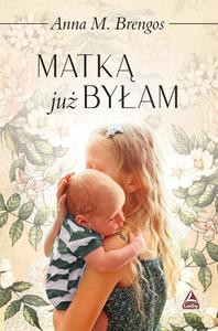 Matką już byłam - M. Anna Brengos [KSIĄŻKA]