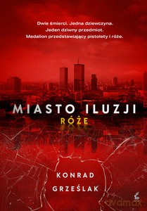 Miasto iluzji. Róże - Konrad Grześlak [KSIĄŻKA]