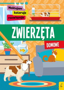 Naklejam, koloruję, rozwiązuję. Zwierzęta domowe [KSIĄŻKA]