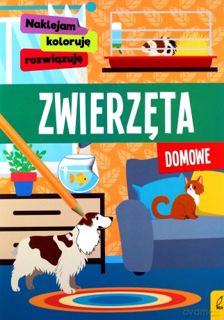 Naklejam, koloruję, rozwiązuję. Zwierzęta domowe [KSIĄŻKA]