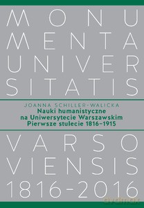 Nauki humanistyczne na Uniwersytecie Warszawskim Pierwsze stulecie (1816-1915) - Joanna Schiller-Walicka [KSIĄŻKA]
