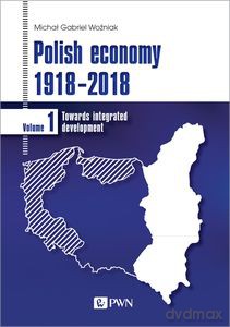 Polish economy 1918-2018. Polska gospodarka 1918-2018 - Gabriel Woźniak Michał [KSIĄŻKA]
