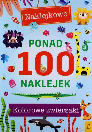 Ponad 100 naklejek. Kolorowe zwierzaki. Naklejkowo [KSIĄŻKA]