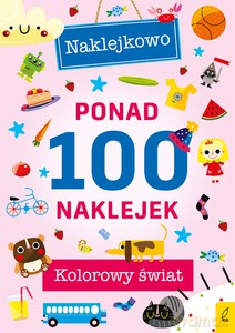 Ponad 100 naklejek. Kolorowy świat. Naklejkowo [KSIĄŻKA]