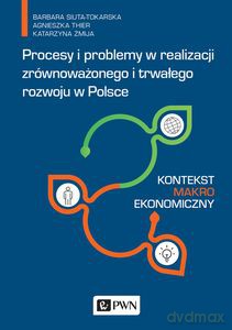 Procesy i problemy w realizacji zrównoważonego i trwałego rozwoju w Polsce. - B. Siuta-Tokarska, A. Thier [KSIĄŻKA]