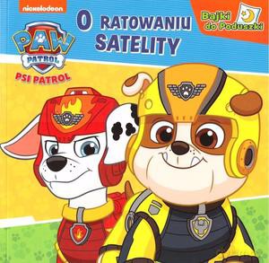 Psi Patrol. Bajki do Poduszki. O ratowaniu satelity [KSIĄŻKA]