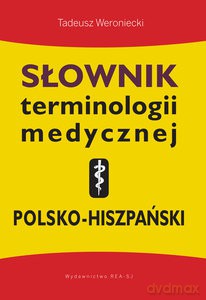 Słownik terminologii medycznej polsko-hiszpański - Tadeusz Weroniecki [KSIĄŻKA]